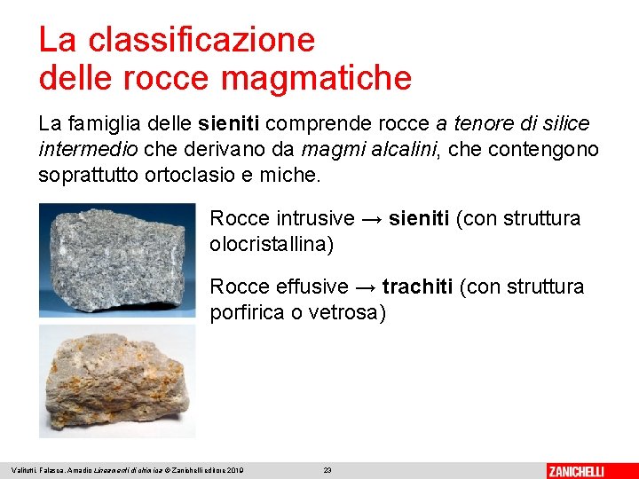 La classificazione delle rocce magmatiche La famiglia delle sieniti comprende rocce a tenore di