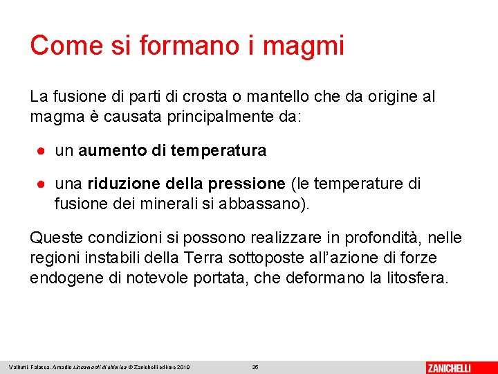 Come si formano i magmi La fusione di parti di crosta o mantello che