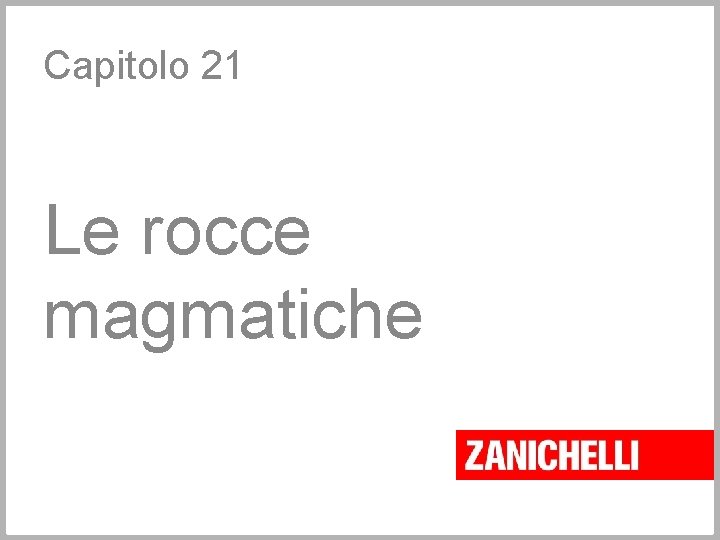 Capitolo 21 Le rocce magmatiche 