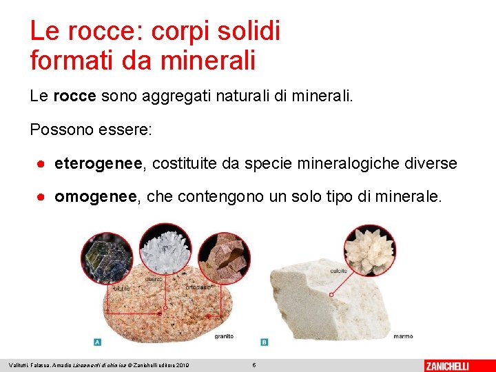 Le rocce: corpi solidi formati da minerali Le rocce sono aggregati naturali di minerali.