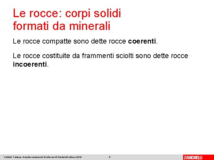 Le rocce: corpi solidi formati da minerali Le rocce compatte sono dette rocce coerenti.