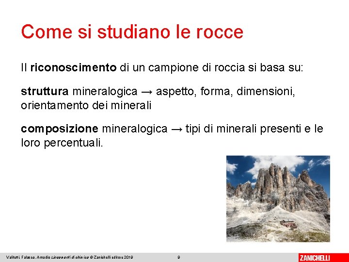 Come si studiano le rocce Il riconoscimento di un campione di roccia si basa