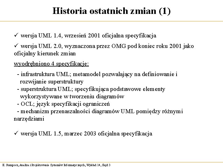 Historia ostatnich zmian (1) ü wersja UML 1. 4, wrzesień 2001 oficjalna specyfikacja ü