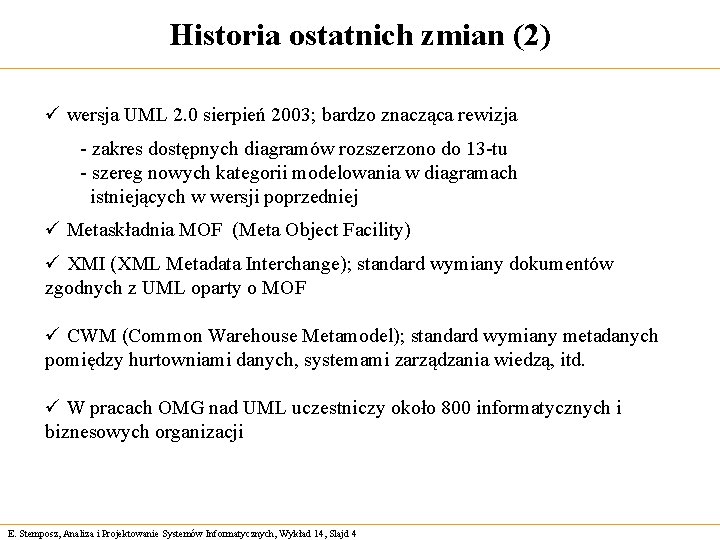 Historia ostatnich zmian (2) ü wersja UML 2. 0 sierpień 2003; bardzo znacząca rewizja