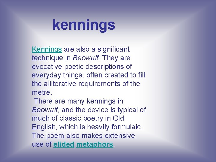 kennings Kennings are also a significant technique in Beowulf. They are evocative poetic descriptions