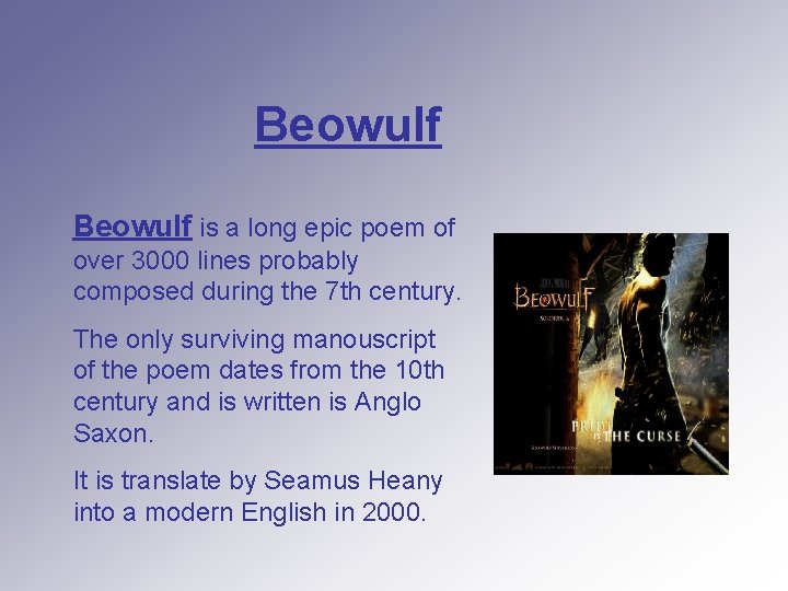 Beowulf is a long epic poem of over 3000 lines probably composed during the