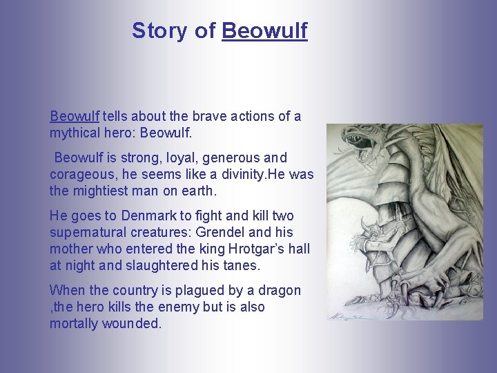 Story of Beowulf tells about the brave actions of a mythical hero: Beowulf is