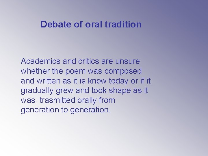 Debate of oral tradition Academics and critics are unsure whether the poem was composed