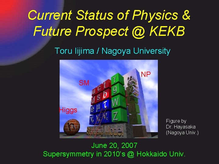 Current Status of Physics & Future Prospect @ KEKB Toru Iijima / Nagoya University