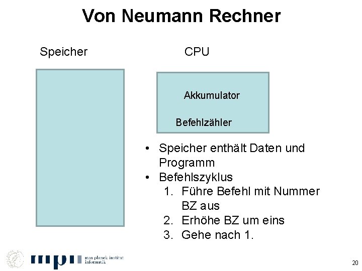 Von Neumann Rechner Speicher CPU Akkumulator Befehlzähler • Speicher enthält Daten und Programm •