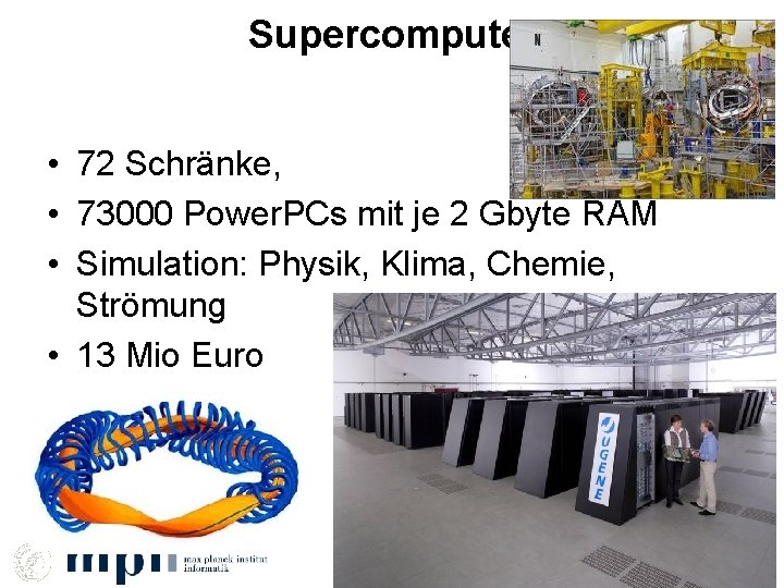 Supercomputer • 72 Schränke, • 73000 Power. PCs mit je 2 Gbyte RAM •