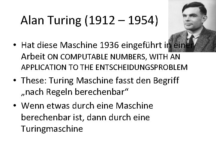 Alan Turing (1912 – 1954) • Hat diese Maschine 1936 eingeführt in einer Arbeit