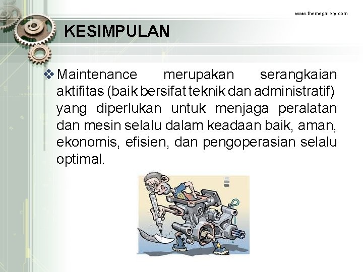 www. themegallery. com KESIMPULAN v Maintenance merupakan serangkaian aktifitas (baik bersifat teknik dan administratif)