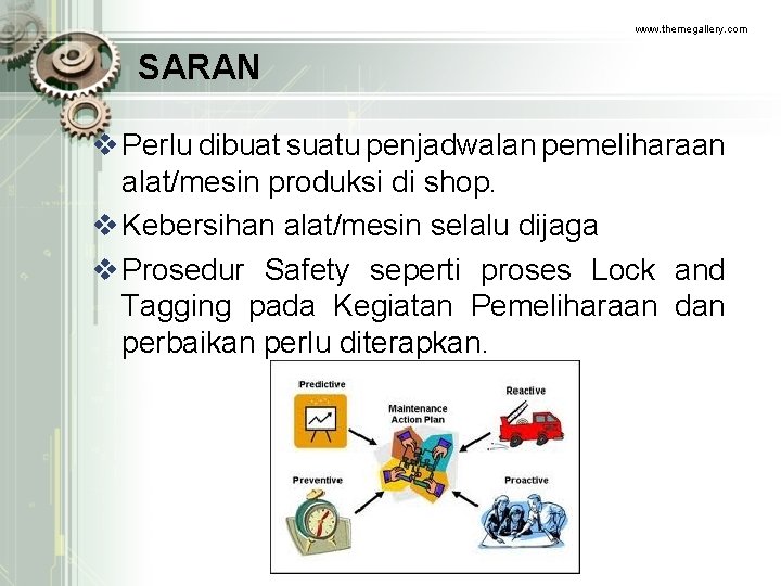 www. themegallery. com SARAN v Perlu dibuat suatu penjadwalan pemeliharaan alat/mesin produksi di shop.