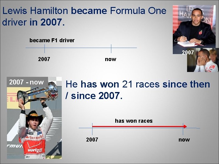 Lewis Hamilton became Formula One driver in 2007. became F 1 driver 2007 -