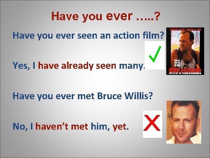 Have you ever …. . ? Have you ever seen an action film? Yes,