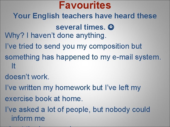 Favourites Your English teachers have heard these several times. Why? I haven’t done anything.