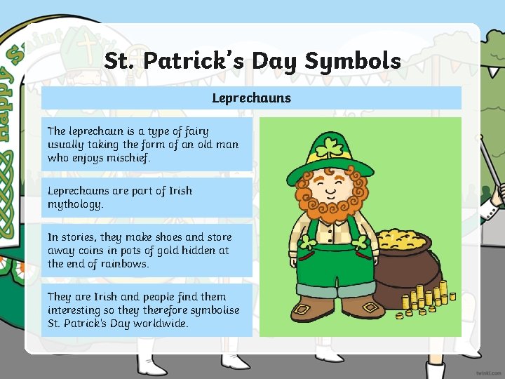 St. Patrick’s Day Symbols Leprechauns The leprechaun is a type of fairy usually taking