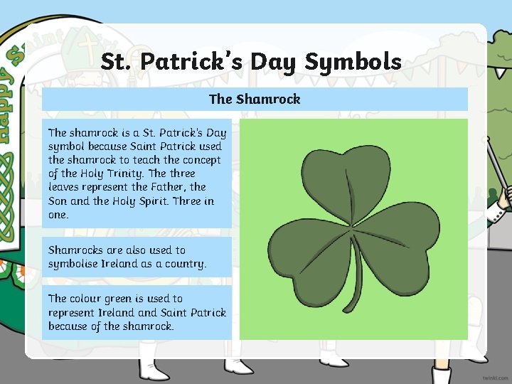 St. Patrick’s Day Symbols The Shamrock The shamrock is a St. Patrick’s Day symbol