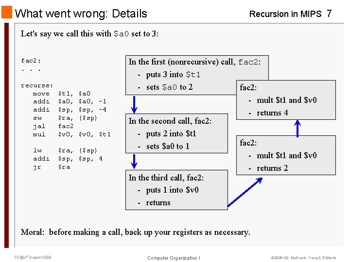 What went wrong: Details Recursion in MIPS 7 Let's say we call this with