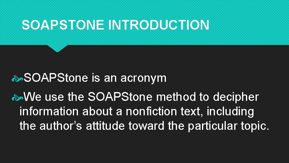SOAPSTONE INTRODUCTION SOAPStone is an acronym We use the SOAPStone method to decipher information
