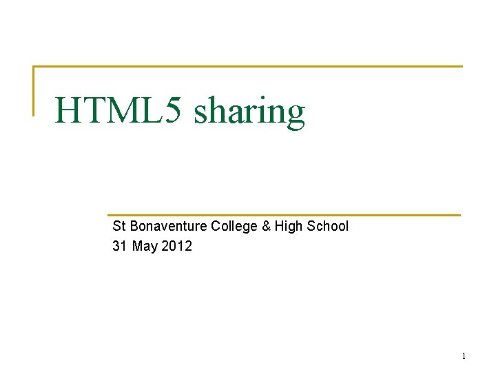HTML 5 sharing St Bonaventure College & High School 31 May 2012 1 