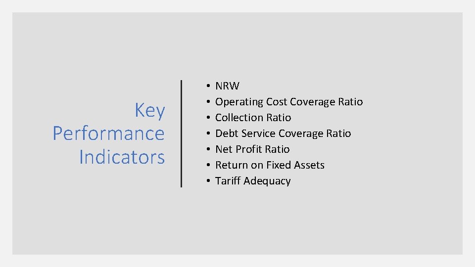 Key Performance Indicators • • NRW Operating Cost Coverage Ratio Collection Ratio Debt Service