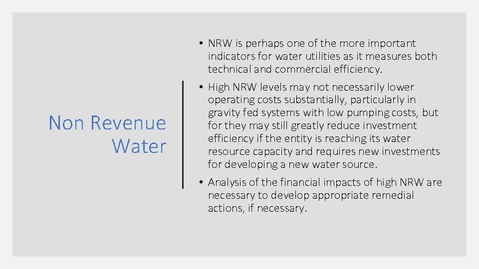 Non Revenue Water • NRW is perhaps one of the more important indicators for