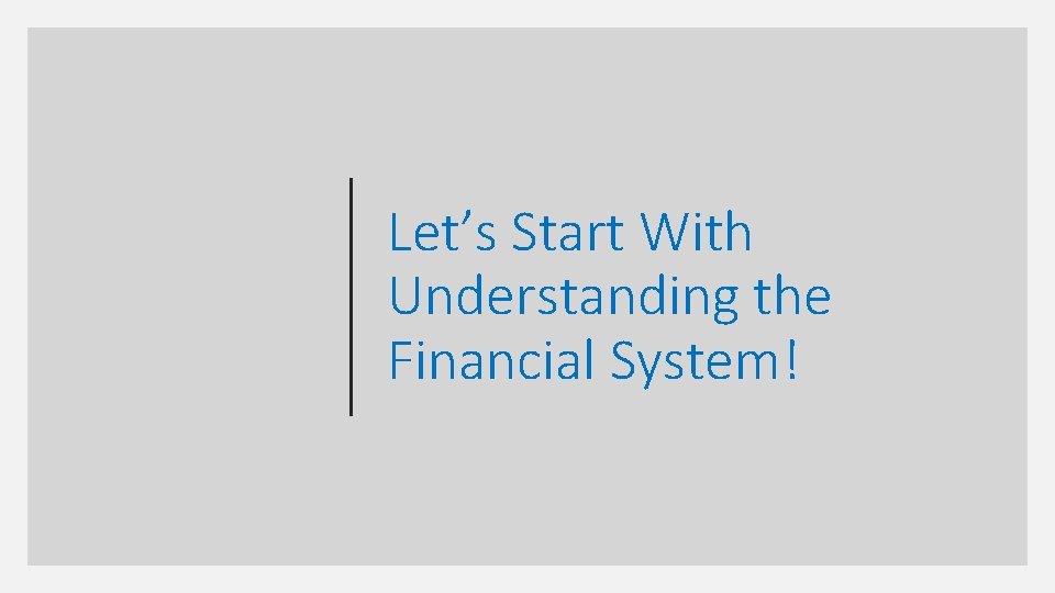 Let’s Start With Understanding the Financial System! 