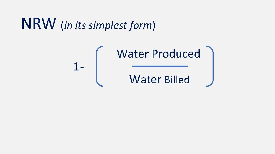 NRW (in its simplest form) 1 - Water Produced Water Billed 