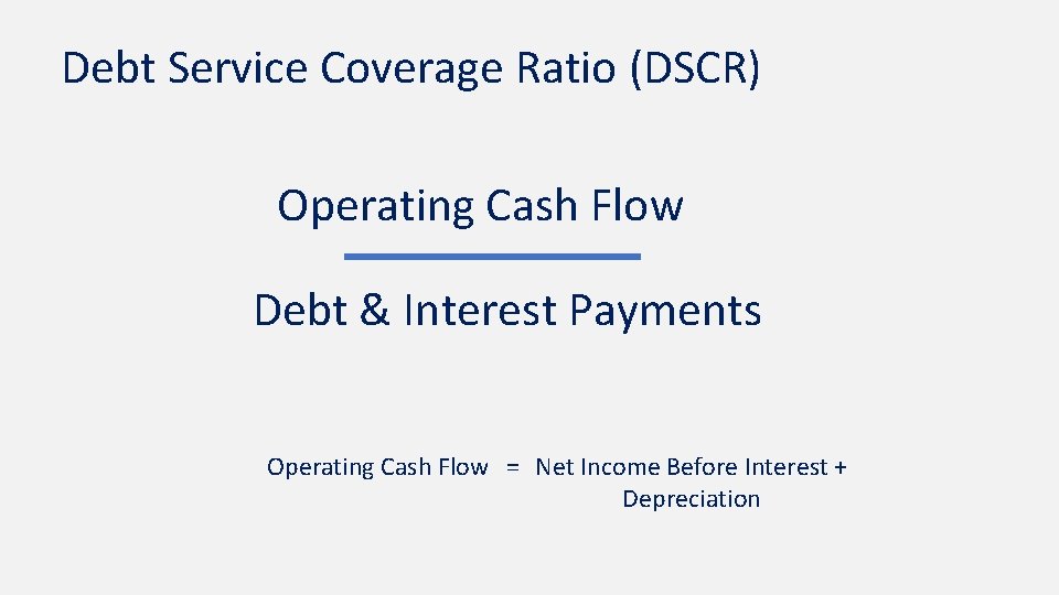 Debt Service Coverage Ratio (DSCR) Operating Cash Flow Debt & Interest Payments Operating Cash