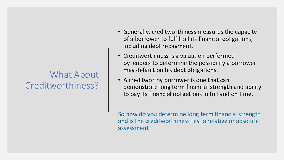  • Generally, creditworthiness measures the capacity of a borrower to fulfill all its