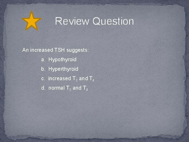 Review Question An increased TSH suggests: a. Hypothyroid b. Hyperthyroid c. increased T 3