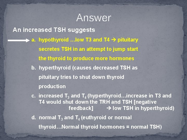 Answer An increased TSH suggests a. hypothyroid …low T 3 and T 4 pituitary