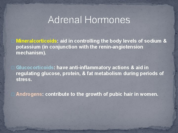 Adrenal Hormones � Mineralcorticoids: aid in controlling the body levels of sodium & potassium