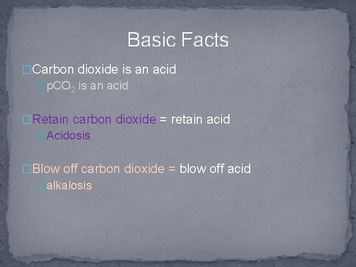 Basic Facts �Carbon dioxide is an acid � p. CO 2 is an acid