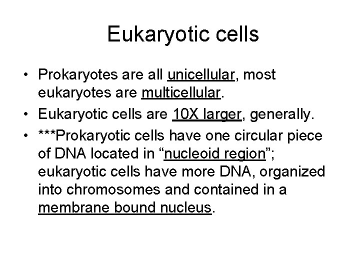 Eukaryotic cells • Prokaryotes are all unicellular, most eukaryotes are multicellular. • Eukaryotic cells