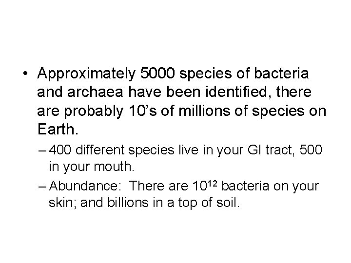  • Approximately 5000 species of bacteria and archaea have been identified, there are