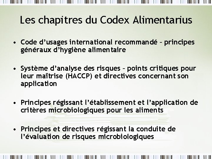 Les chapitres du Codex Alimentarius • Code d’usages international recommandé – principes généraux d’hygiène Les chapitres du Codex Alimentarius • Code d’usages international recommandé – principes généraux d’hygiène