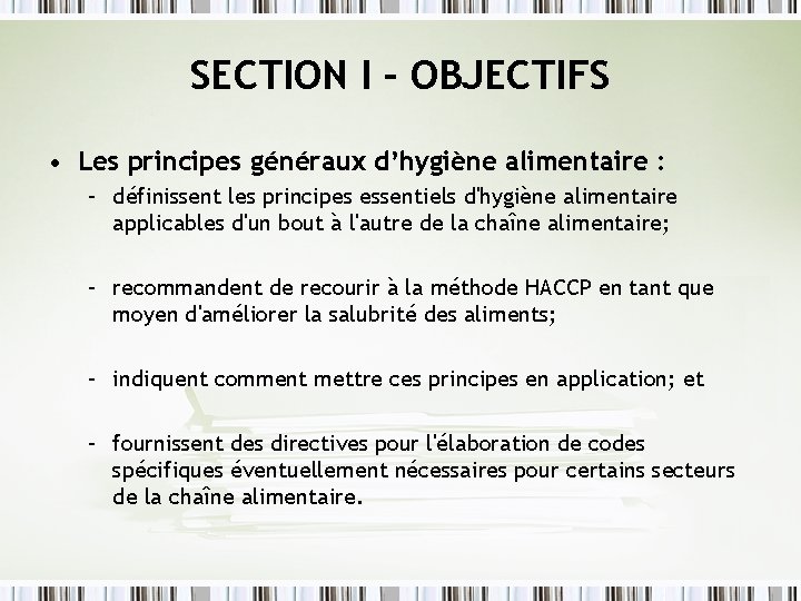 SECTION I – OBJECTIFS • Les principes généraux d’hygiène alimentaire : – définissent les SECTION I – OBJECTIFS • Les principes généraux d’hygiène alimentaire : – définissent les