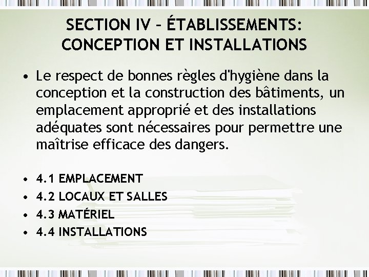 SECTION IV – ÉTABLISSEMENTS: CONCEPTION ET INSTALLATIONS • Le respect de bonnes règles d'hygiène SECTION IV – ÉTABLISSEMENTS: CONCEPTION ET INSTALLATIONS • Le respect de bonnes règles d'hygiène