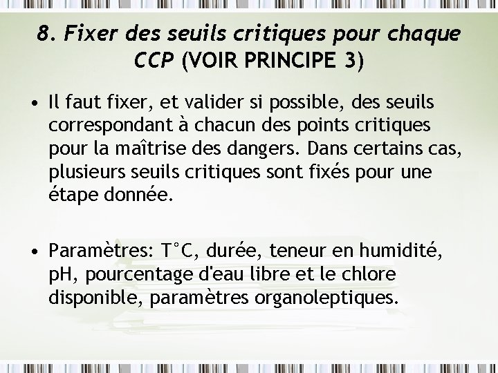 8. Fixer des seuils critiques pour chaque CCP (VOIR PRINCIPE 3) • Il faut 8. Fixer des seuils critiques pour chaque CCP (VOIR PRINCIPE 3) • Il faut