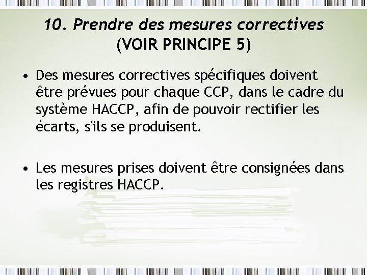 10. Prendre des mesures correctives (VOIR PRINCIPE 5) • Des mesures correctives spécifiques doivent 10. Prendre des mesures correctives (VOIR PRINCIPE 5) • Des mesures correctives spécifiques doivent