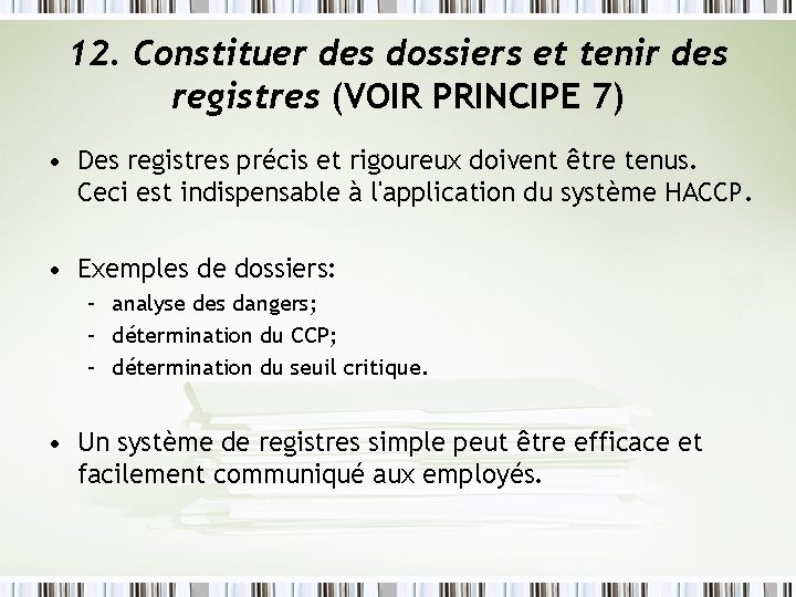 12. Constituer des dossiers et tenir des registres (VOIR PRINCIPE 7) • Des registres 12. Constituer des dossiers et tenir des registres (VOIR PRINCIPE 7) • Des registres