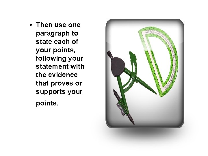  • Then use one paragraph to state each of your points, following your
