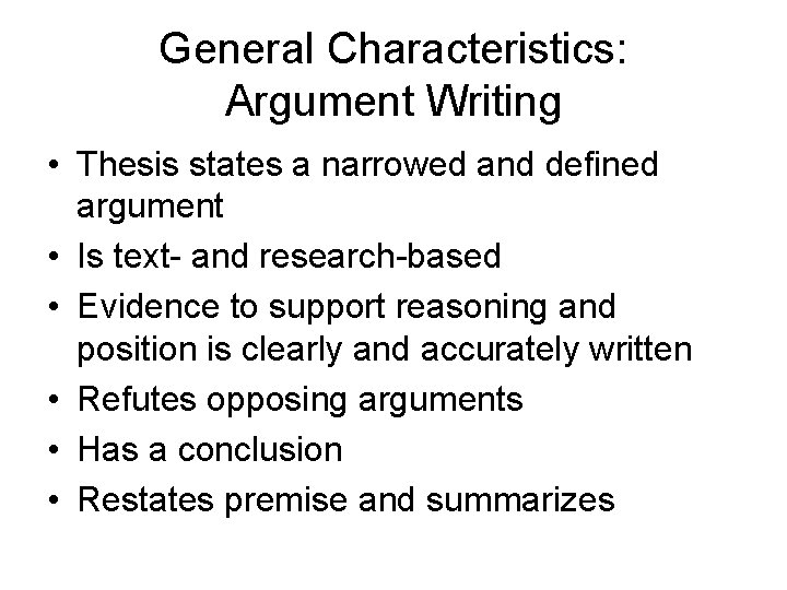 General Characteristics: Argument Writing • Thesis states a narrowed and defined argument • Is