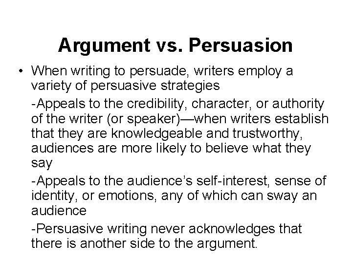 Argument vs. Persuasion • When writing to persuade, writers employ a variety of persuasive