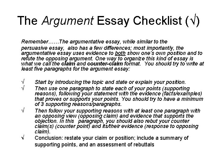 The Argument Essay Checklist (√) Remember……The argumentative essay, while similar to the persuasive essay,