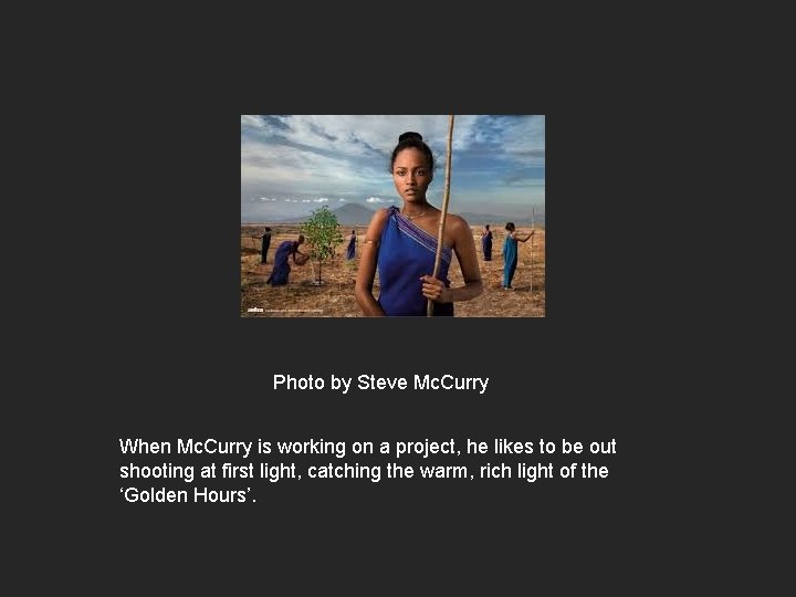 Photo by Steve Mc. Curry When Mc. Curry is working on a project, he