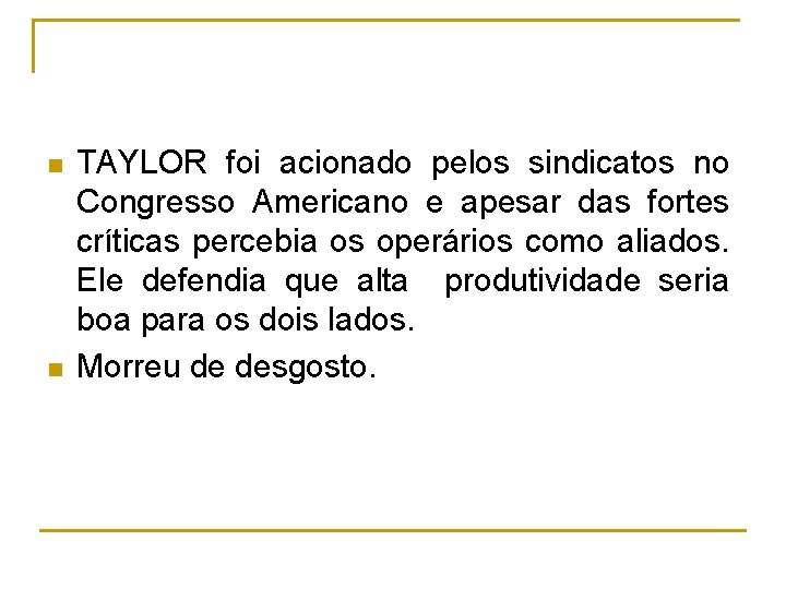 n n TAYLOR foi acionado pelos sindicatos no Congresso Americano e apesar das fortes